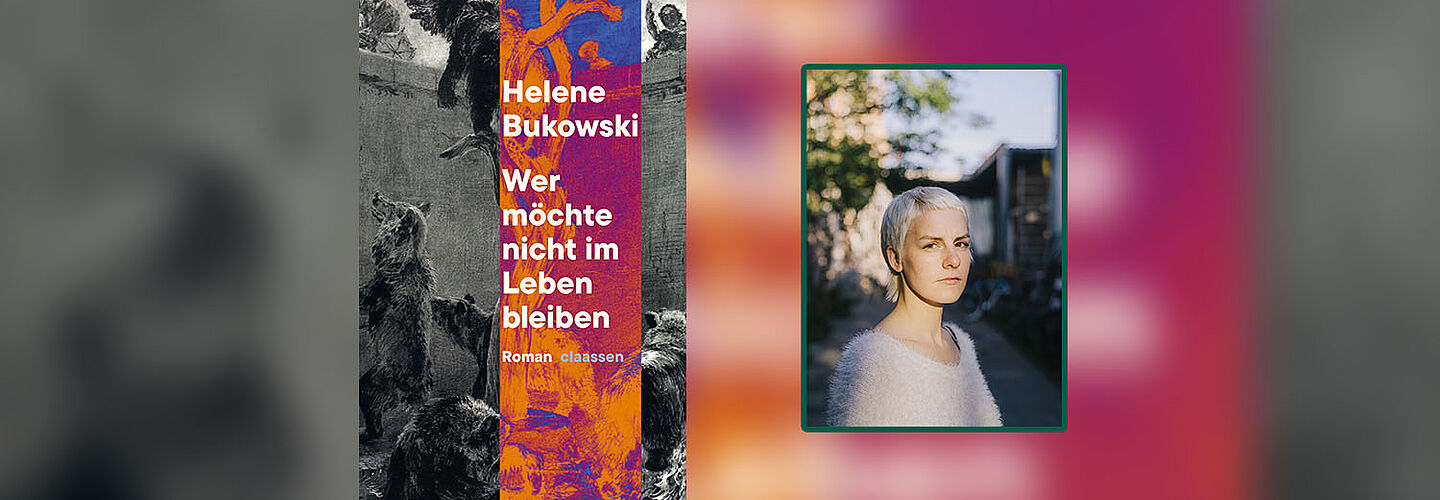 Cover des Romans „Wer möchte nicht im Leben bleiben“ von Helene Bukowski und daneben ein Foto der Autorin